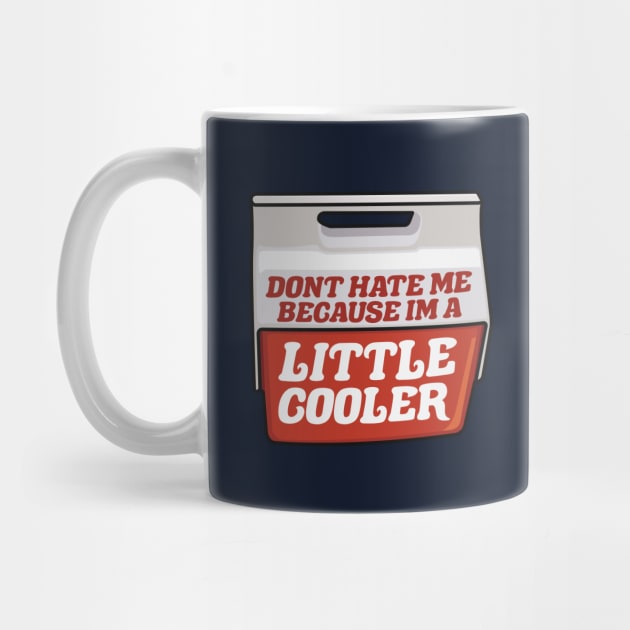 Don't Hate Me Because I'm a Little Cooler by TextTees